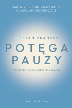 Potęga pauzy. Jak w 90 sekund uspokoić ciało, umysł i emocje - Pransky Jillian