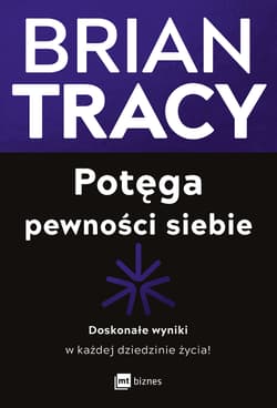 Potęga pewności siebie. Doskonałe wyniki w każdej dziedzinie życia! - Brian Tracy