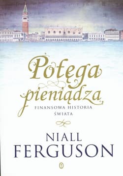 Potęga pieniądza Finansowa historia świata - Niall Ferguson