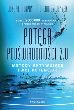 Potęga podświadomości 2.0 Metody aktywujące twój potencjał - Joseph Murphy, Jensen C. James