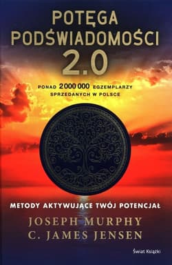 Potęga podświadomości 2.0 Metody aktywujące twój potencjał - Joseph Murphy, Jensen C. James