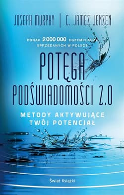 Potęga podświadomości 2.0. Metody aktywujące twój potencjał - Jensen C. James, Joseph Murphy