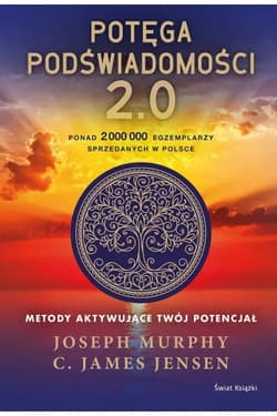 Potęga podświadomości. 2.0. Metody aktywujące twój potencjał - Joseph Murphy, Jensen C. James