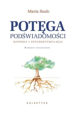 Potęga podświadomości Hipnoza i psychostymulacja - Maria Szulc