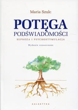 Potęga podświadomości Hipnoza i psychostymulacja - Maria Szulc