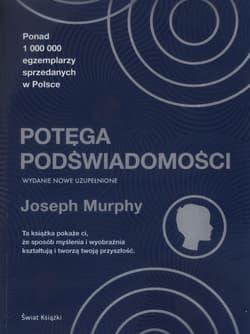 Potęga podświadomości wydanie nowe uzupełnione