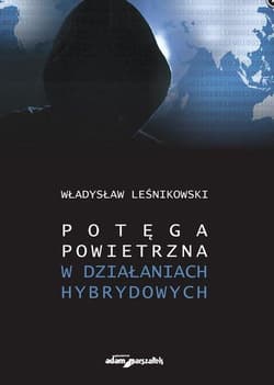 Potęga powietrzna w działaniach hybrydowych - Władysław Leśnikowski
