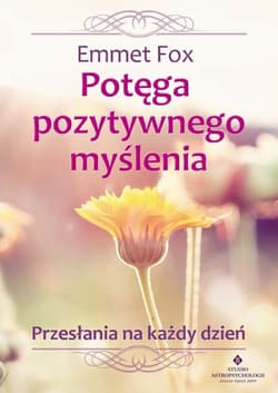 Potęga pozytywnego myślenia - Emmet Fox