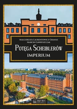Potęga Scheiblerów Imperium - Gawryszczak Marcin, Laurentowicz-Granas Małgorzata
