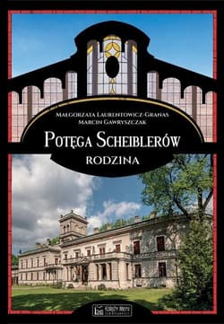 Potęga Scheiblerów Rodzina - Laurentowicz-Granas Małgorzata