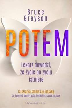 Potem Lekarz dowodzi, że życie po życiu istnieje - Bruce Greyson