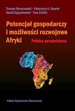 Potencjał gospodarczy i możliwości rozwojowe Afryki Polska perspektywa