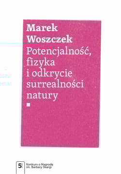 Potencjalność, fizyka i odkrycie surrealności natury - Marek Woszczek