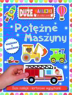 Potężne maszyny Książeczka z dużymi naklejkami dla małych rączek