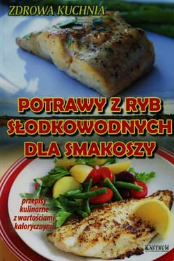 Potrawy z ryb słodkowodnych dla smakoszy - Adam Wieczorek