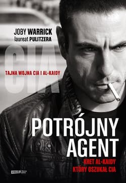 Potrójny agent. Kret Al-Kaidy, który oszukał CIA - Joby Warrick