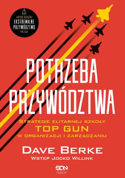 Potrzeba przywództwa. Strategie elitarnej szkoły TOP GUN w organizacji i zarządzaniu - ebook - Willink Jocko