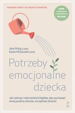 Potrzeby emocjonalne dziecka poradnik oparty na terapii schematów - Louis John Philip, Louis McDonald Karen