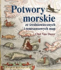 Potwory morskie ze średniowiecznych i renesansowych map - Van Duzer Chet