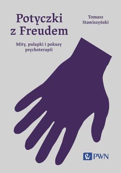 Potyczki z Freudem Mity, pułapki i pokusy psychoterapii