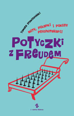 Potyczki z Freudem Mity, pułapki i pokusy psychoterapii