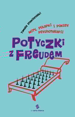 Potyczki z Freudem Mity, pułapki i pokusy psychoterapii - Tomasz Stawiszyński