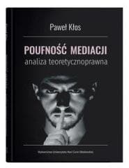 Poufność mediacji - analiza teoretycznoprawna - Paweł Kłos