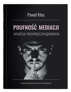 Poufność mediacji - analiza teoretycznoprawna - Paweł Kłos