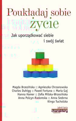 Poukładaj sobie życie Jak uporządkować siebie i swój świat