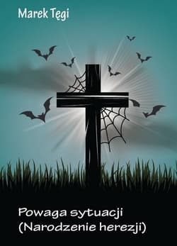 Powaga sytuacji Narodzenie herezji