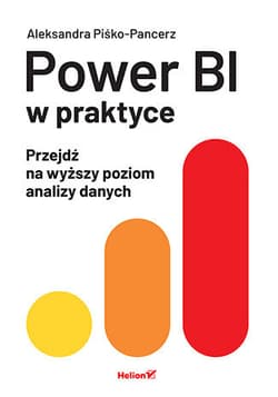 Power BI w praktyce. Przejdź na wyższy poziom analizy danych - Aleksandra Piśko-Pancerz
