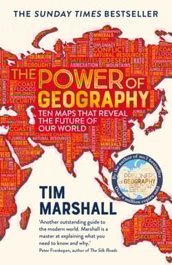 Power of Geography. Ten Maps That Reveal the Future of Our World - Tim Marshall