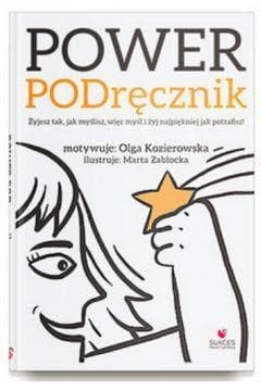 Power PODręcznik Żyjesz tak, jak myślisz, więc myśl i żyj najpiękniej jak potrafisz!