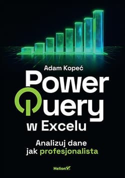 Power Query w Excelu. Analizuj dane jak profesjonalista - Adam Kopeć