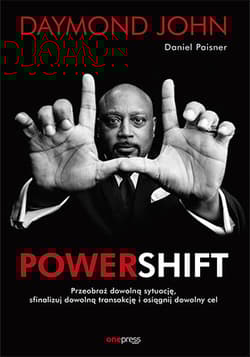 Powershift Przeobraź dowolną sytuację, sfinalizuj dowolną transakcję i osiągnij dowolny cel - Daymond John, Paisner Daniel