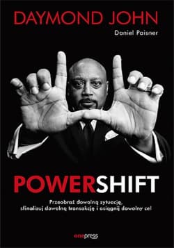 Powershift Przeobraź dowolną sytuację, sfinalizuj dowolną transakcję i osiągnij dowolny cel - Daymond John, Paisner Daniel