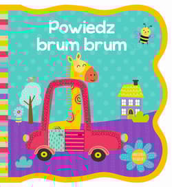 Powiedz brum brum. Mięciutkie książeczki - Opracowanie Zbiorowe