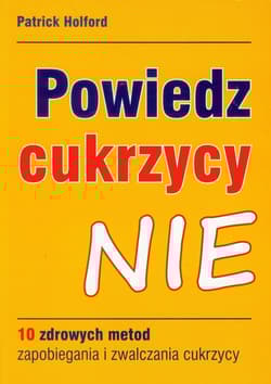 Powiedz cukrzycy NIE 10 zdrowych metod zapobiegania i zwalczania cukrzycy