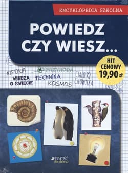 Powiedz czy wiesz... Encyklopedia szkolna
