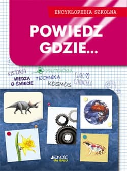 Powiedz gdzie... Encyklopedia szkolna - Opracowanie Zbiorowe