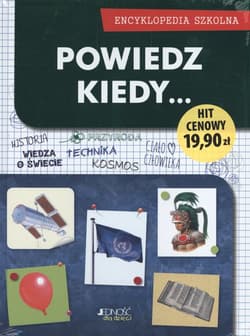Powiedz kiedy... Encyklopedia szkolna