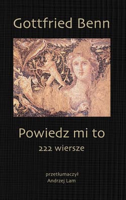 Powiedz mi to 222 wiersze - Gottfried Benn
