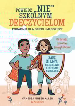 Powiedz nie szkolnym dręczycielom Poradnik dla dzieci i młodzieży - Green Allen Vanessa