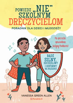 Powiedz nie szkolnym dręczycielom Poradnik dla dzieci i młodzieży - Green Allen Vanessa