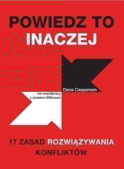 Powiedz to inaczej. 17 zasad rozwiązywania konfliktów - Dana Caspersen
