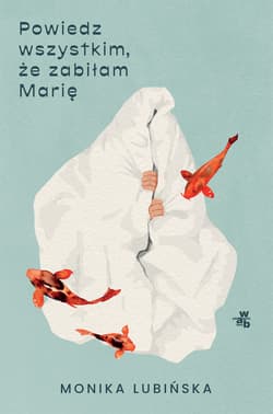 Powiedz wszystkim, że zabiłam Marię. Archipelagi - Monika Lubińska