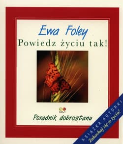 Powiedz życiu tak! Poradnik dobrostanu - Ewa Foley