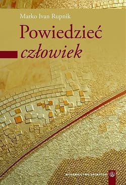 Powiedzieć człowiek Część 1 - Rupnik Marko Ivan