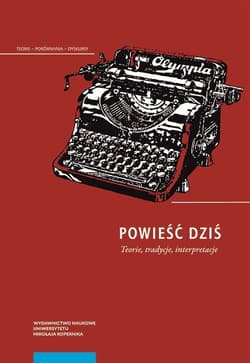 Powieść dziś Teorie, tradycje, interpretacje