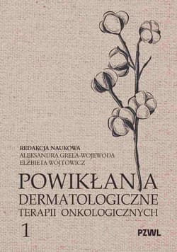 Powikłania dermatologiczne terapii onkologicznych. Część 1 - Grela-Wojewoda Aleksandra, Wójtowicz Elżbieta